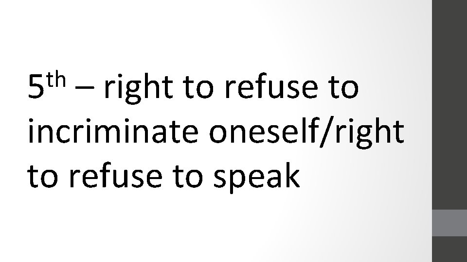 th 5 – right to refuse to incriminate oneself/right to refuse to speak 