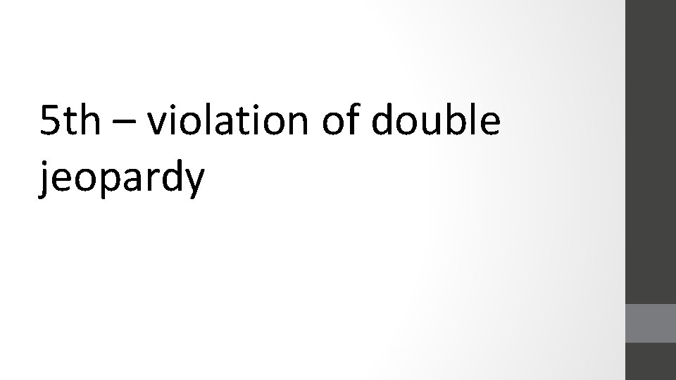 5 th – violation of double jeopardy 