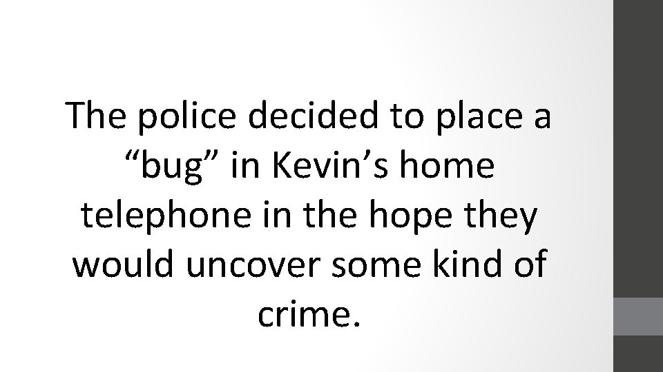 The police decided to place a “bug” in Kevin’s home telephone in the hope