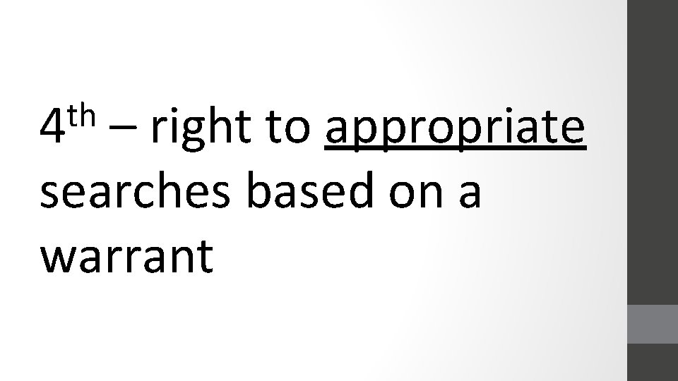 th 4 – right to appropriate searches based on a warrant 