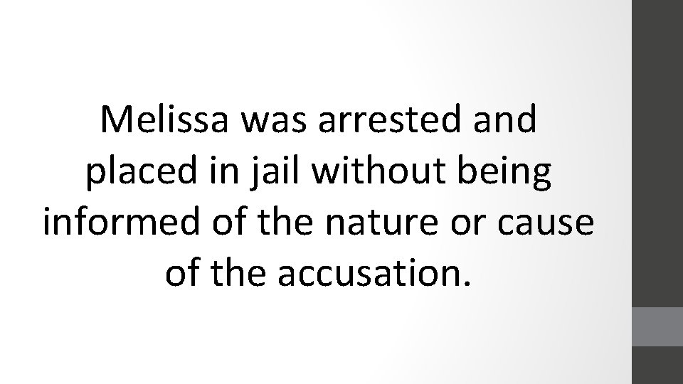 Melissa was arrested and placed in jail without being informed of the nature or