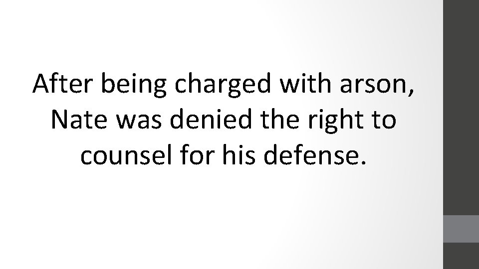 After being charged with arson, Nate was denied the right to counsel for his