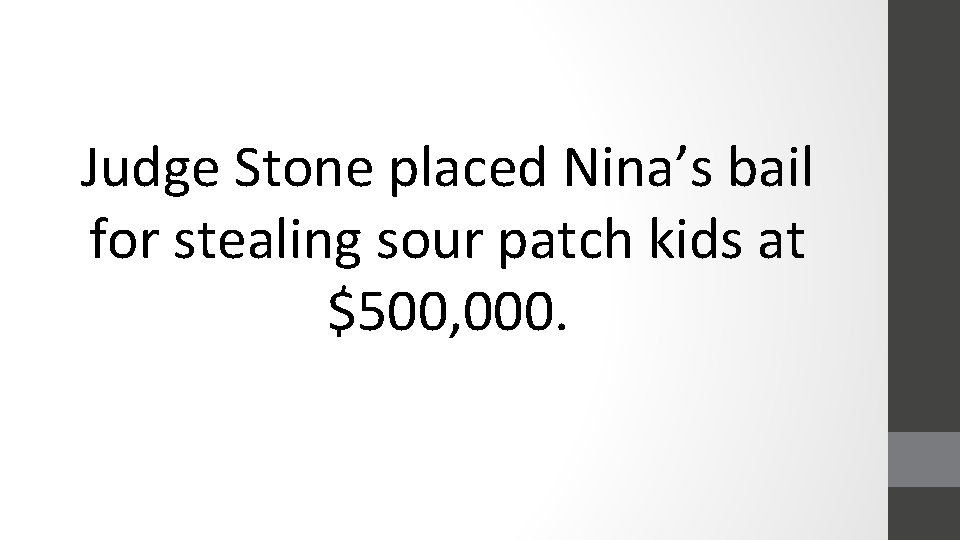 Judge Stone placed Nina’s bail for stealing sour patch kids at $500, 000. 