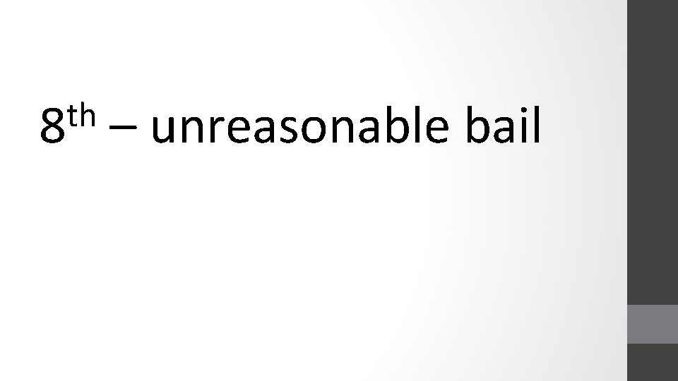 th 8 – unreasonable bail 