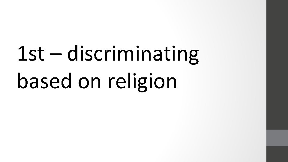 1 st – discriminating based on religion 