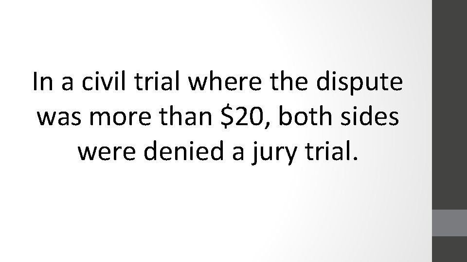 In a civil trial where the dispute was more than $20, both sides were