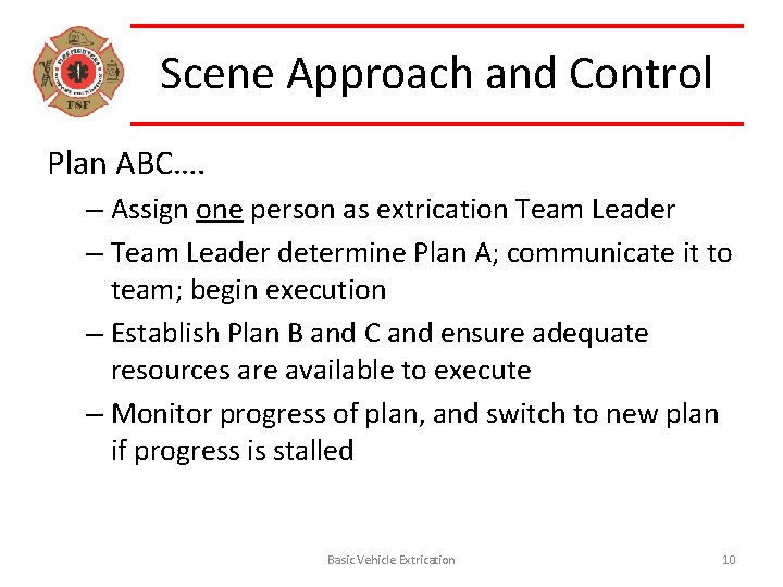 Scene Approach and Control Plan ABC…. – Assign one person as extrication Team Leader