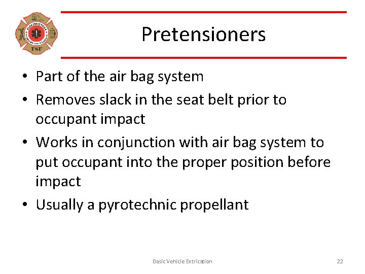 Pretensioners • Part of the air bag system • Removes slack in the seat