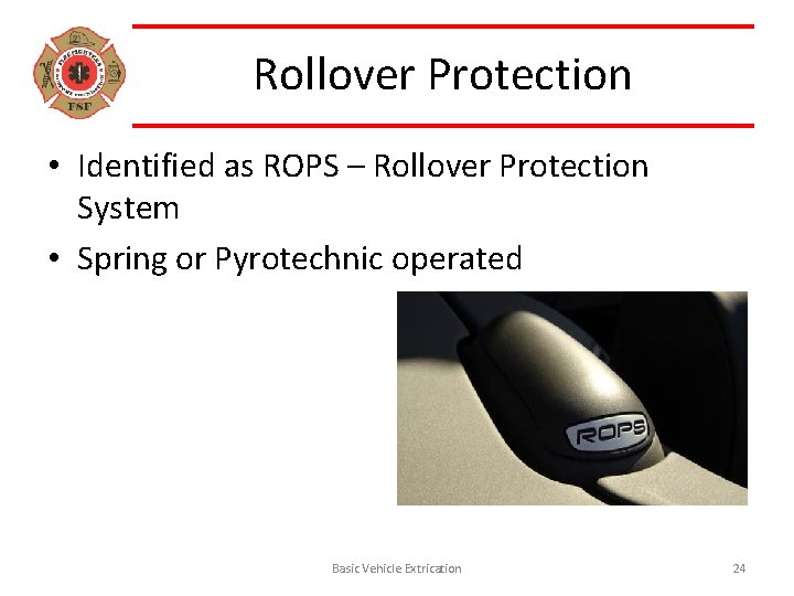 Rollover Protection • Identified as ROPS – Rollover Protection System • Spring or Pyrotechnic