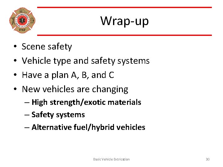 Wrap-up • • Scene safety Vehicle type and safety systems Have a plan A,