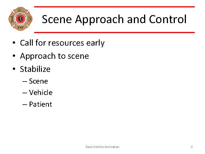 Scene Approach and Control • Call for resources early • Approach to scene •