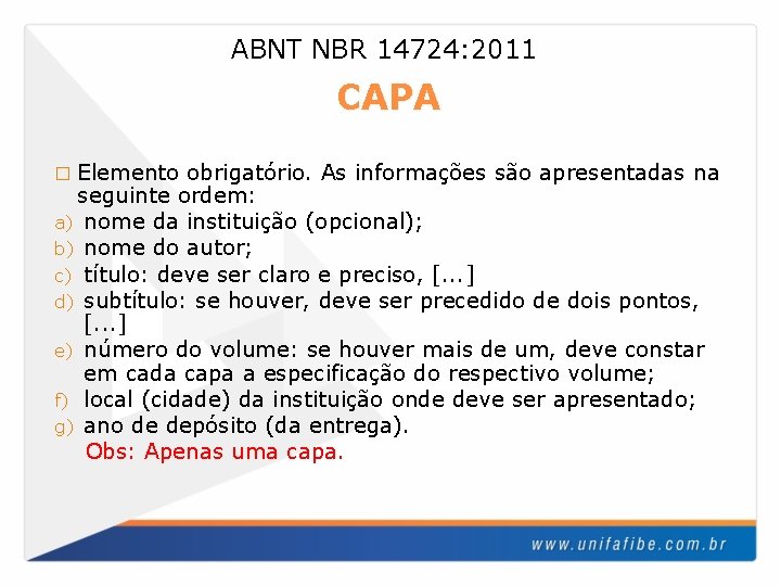 ABNT NBR 14724: 2011 CAPA � Elemento obrigatório. As informações são apresentadas na seguinte