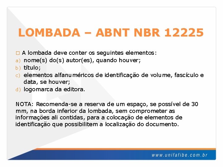 LOMBADA – ABNT NBR 12225 A lombada deve conter os seguintes elementos: a) nome(s)