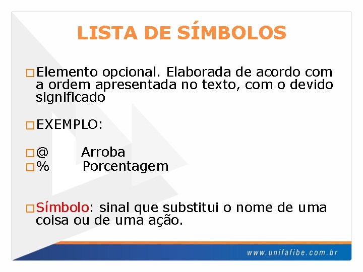 LISTA DE SÍMBOLOS �Elemento opcional. Elaborada de acordo com a ordem apresentada no texto,