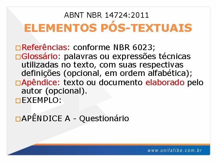 ABNT NBR 14724: 2011 ELEMENTOS PÓS-TEXTUAIS �Referências: conforme �Glossário: palavras ou NBR 6023; expressões