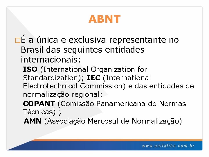 ABNT �É a única e exclusiva representante no Brasil das seguintes entidades internacionais: ISO