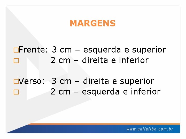 MARGENS �Frente: � �Verso: � 3 cm – esquerda e superior 2 cm –