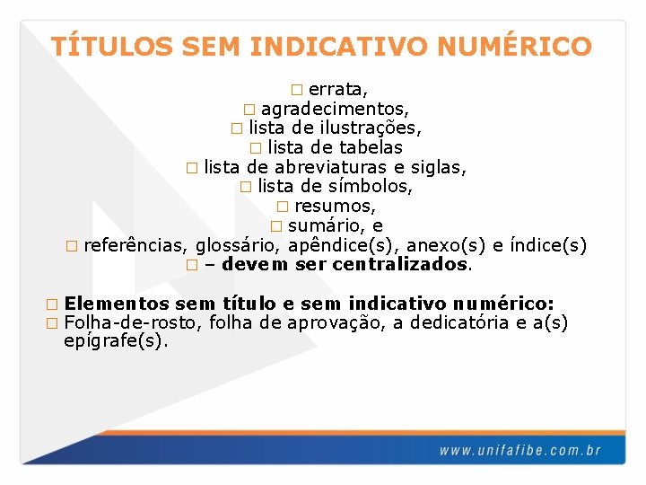 TÍTULOS SEM INDICATIVO NUMÉRICO � errata, � agradecimentos, � lista de ilustrações, � lista