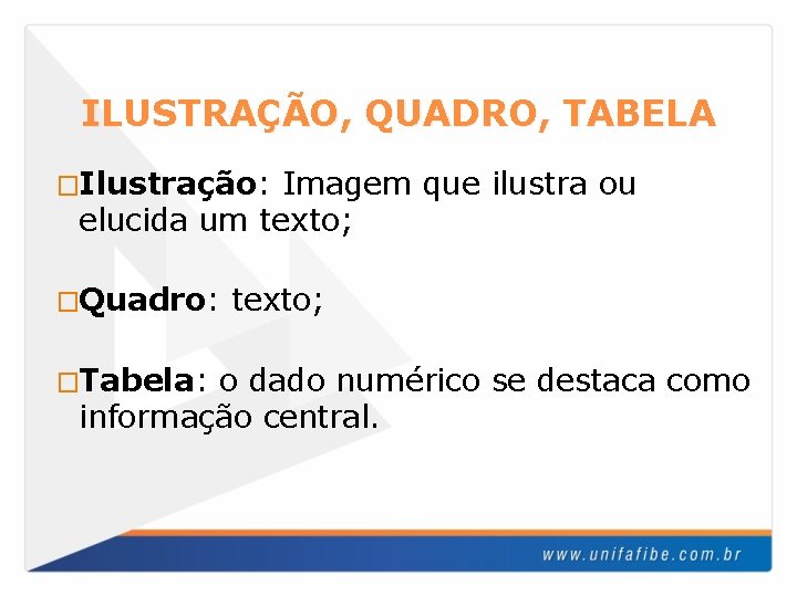 ILUSTRAÇÃO, QUADRO, TABELA �Ilustração: Imagem que ilustra ou elucida um texto; �Quadro: �Tabela: texto;