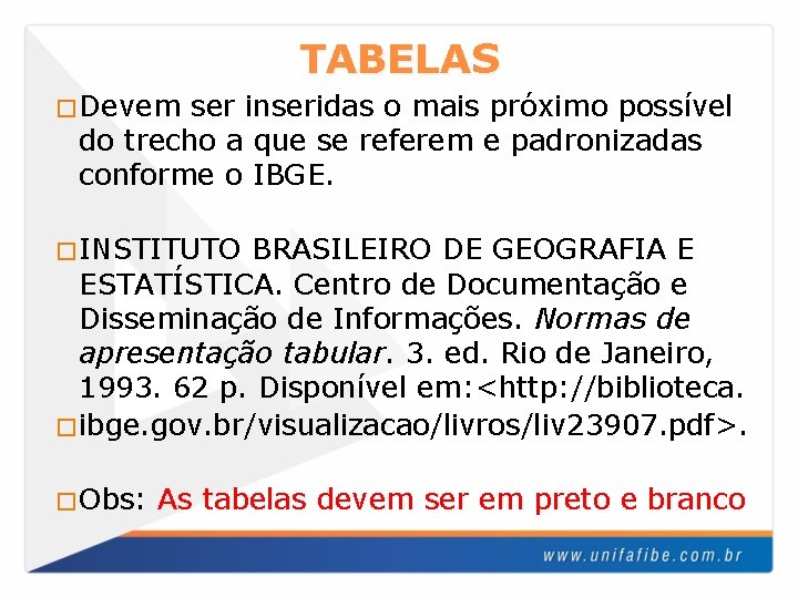 TABELAS �Devem ser inseridas o mais próximo possível do trecho a que se referem