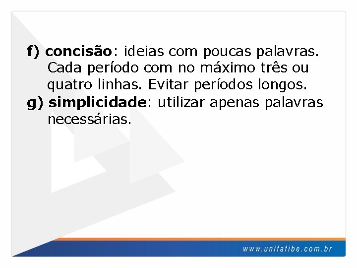 f) concisão: ideias com poucas palavras. Cada período com no máximo três ou quatro