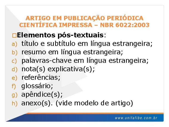 ARTIGO EM PUBLICAÇÃO PERIÓDICA CIENTÍFICA IMPRESSA – NBR 6022: 2003 �Elementos a) b) c)