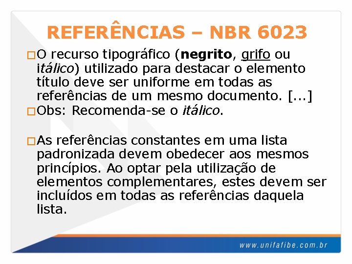 REFERÊNCIAS – NBR 6023 �O recurso tipográfico (negrito, grifo ou itálico) utilizado para destacar