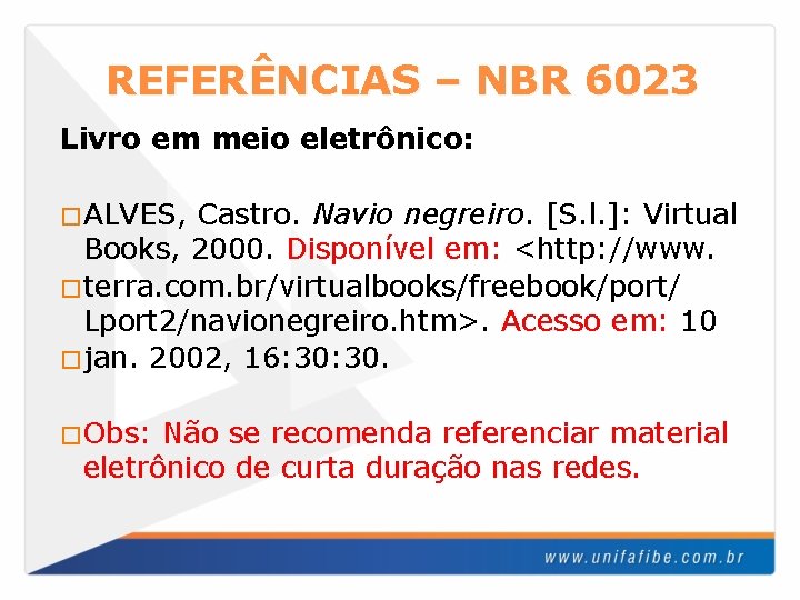 REFERÊNCIAS – NBR 6023 Livro em meio eletrônico: �ALVES, Castro. Navio negreiro. [S. l.