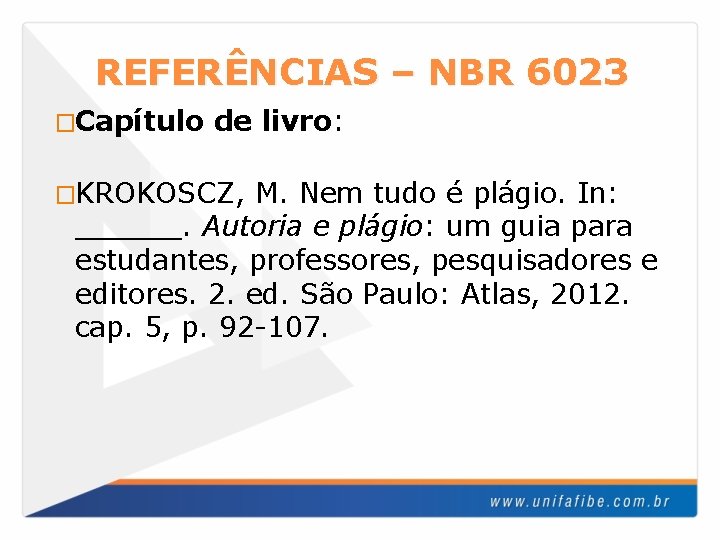 REFERÊNCIAS – NBR 6023 �Capítulo de livro: �KROKOSCZ, M. Nem tudo é plágio. In: