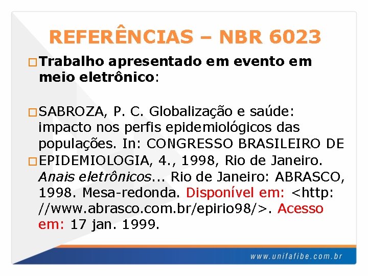 REFERÊNCIAS – NBR 6023 �Trabalho apresentado em evento em meio eletrônico: �SABROZA, P. C.