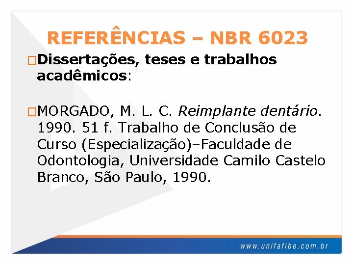 REFERÊNCIAS – NBR 6023 �Dissertações, acadêmicos: �MORGADO, teses e trabalhos M. L. C. Reimplante