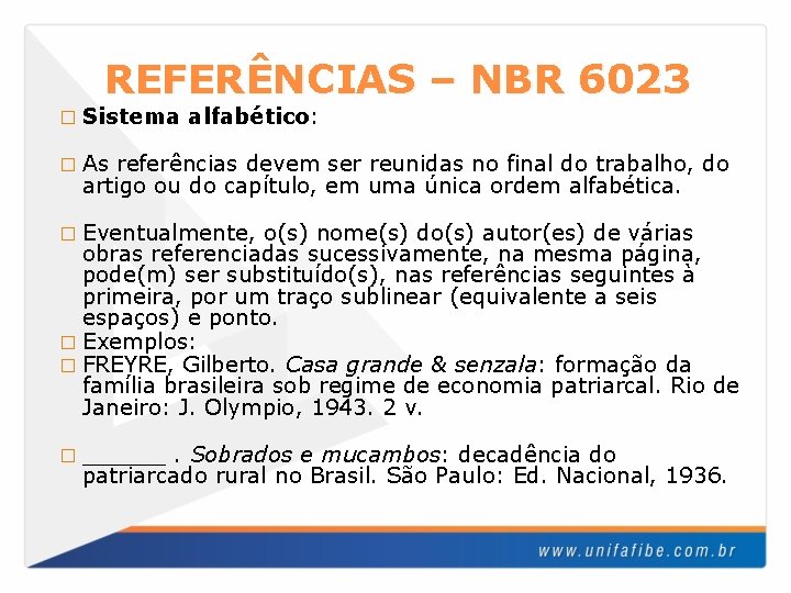 REFERÊNCIAS – NBR 6023 � Sistema alfabético: � As referências devem ser reunidas no