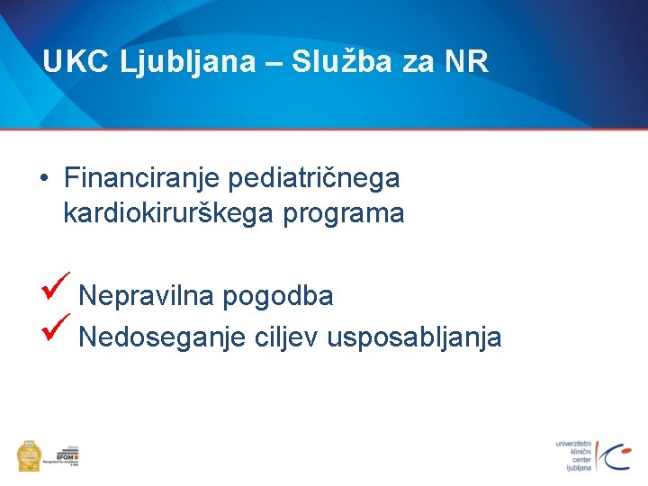 UKC Ljubljana – Služba za NR • Financiranje pediatričnega kardiokirurškega programa ü Nepravilna pogodba