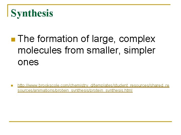 Synthesis n The formation of large, complex molecules from smaller, simpler ones n http: