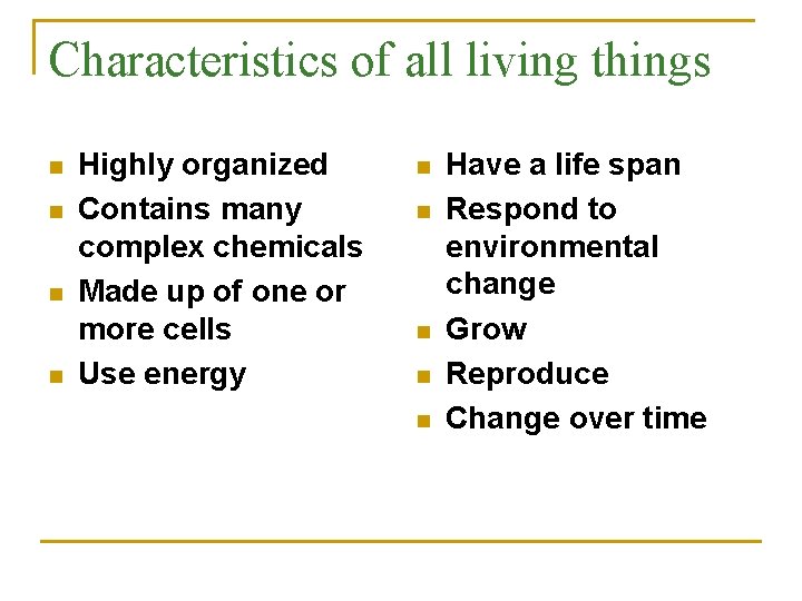 Characteristics of all living things n n Highly organized Contains many complex chemicals Made