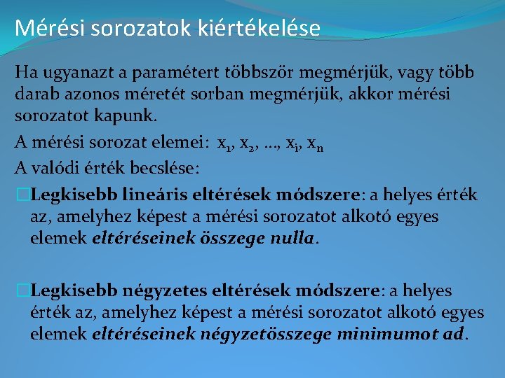 Mérési sorozatok kiértékelése Ha ugyanazt a paramétert többször megmérjük, vagy több darab azonos méretét Mérési sorozatok kiértékelése Ha ugyanazt a paramétert többször megmérjük, vagy több darab azonos méretét