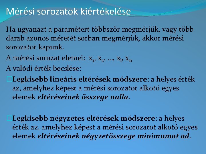 Mérési sorozatok kiértékelése Ha ugyanazt a paramétert többször megmérjük, vagy több darab azonos méretét