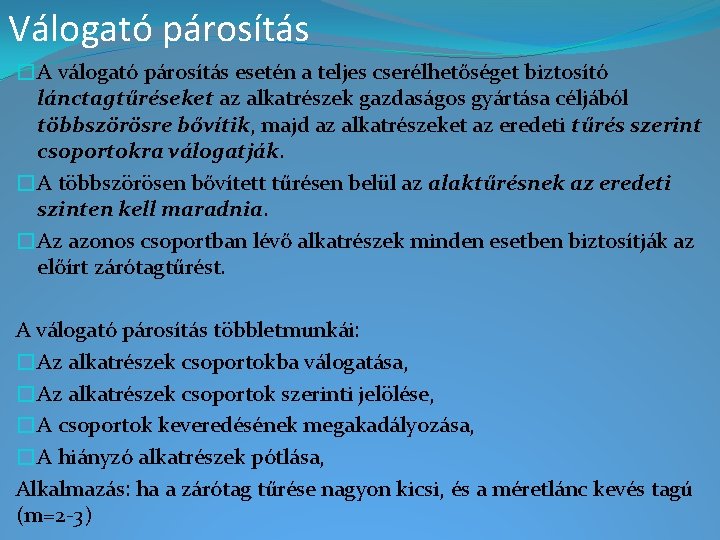 Válogató párosítás �A válogató párosítás esetén a teljes cserélhetőséget biztosító lánctagtűréseket az alkatrészek gazdaságos Válogató párosítás �A válogató párosítás esetén a teljes cserélhetőséget biztosító lánctagtűréseket az alkatrészek gazdaságos