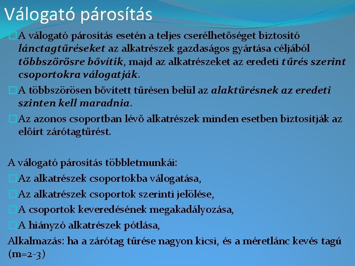 Válogató párosítás �A válogató párosítás esetén a teljes cserélhetőséget biztosító lánctagtűréseket az alkatrészek gazdaságos