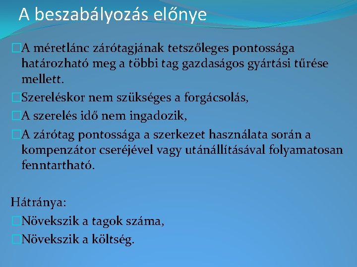 A beszabályozás előnye �A méretlánc zárótagjának tetszőleges pontossága határozható meg a többi tag gazdaságos A beszabályozás előnye �A méretlánc zárótagjának tetszőleges pontossága határozható meg a többi tag gazdaságos
