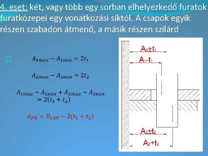 4. eset: két, vagy több egy sorban elhelyezkedő furatok furatközepei egy vonatkozási síktól. A