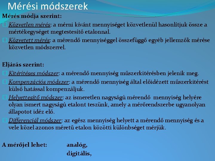 Mérési módszerek Mérés módja szerint: � Közvetlen mérés: a mérni kívánt mennyiséget közvetlenül hasonlítjuk