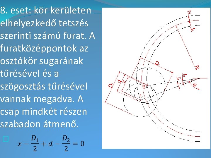 8. eset: kör kerületen elhelyezkedő tetszés szerinti számú furat. A furatközéppontok az osztókör sugarának 8. eset: kör kerületen elhelyezkedő tetszés szerinti számú furat. A furatközéppontok az osztókör sugarának