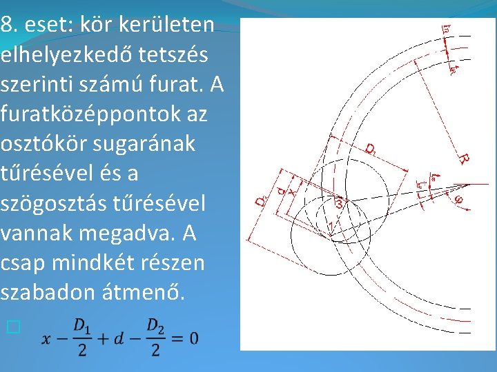 8. eset: kör kerületen elhelyezkedő tetszés szerinti számú furat. A furatközéppontok az osztókör sugarának