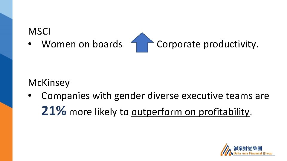 MSCI • Women on boards Corporate productivity. Mc. Kinsey • Companies with gender diverse