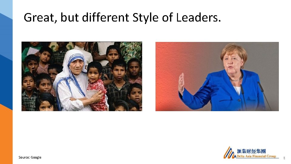 Great, but different Style of Leaders. Source: Google 8 