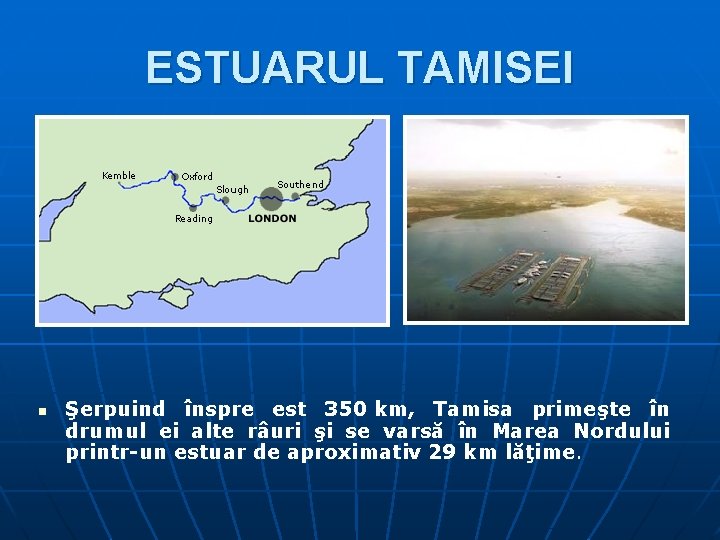 ESTUARUL TAMISEI n Şerpuind înspre est 350 km, Tamisa primeşte în drumul ei alte ESTUARUL TAMISEI n Şerpuind înspre est 350 km, Tamisa primeşte în drumul ei alte