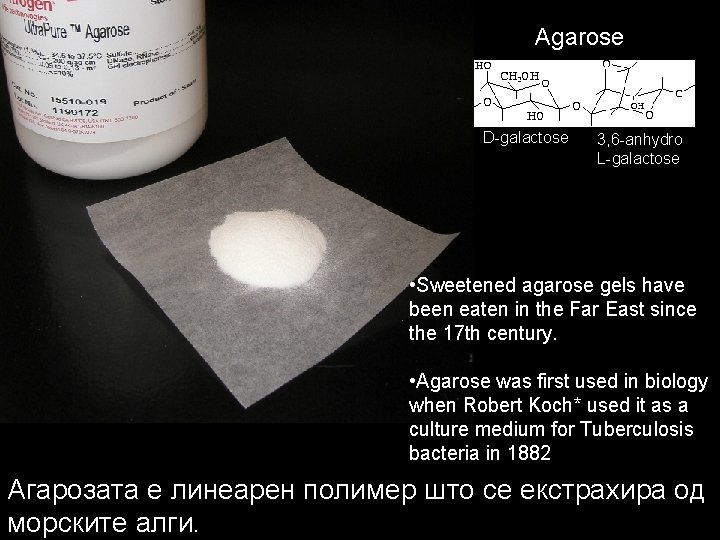 Agarose D-galactose 3, 6 -anhydro L-galactose • Sweetened agarose gels have been eaten in