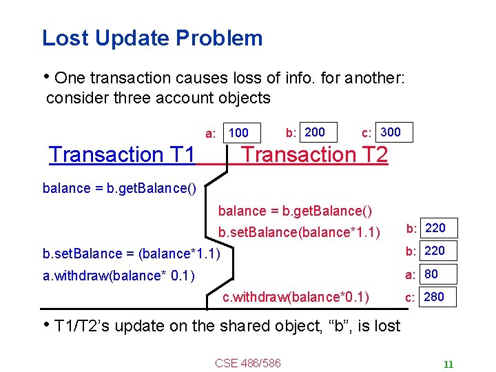 Lost Update Problem • One transaction causes loss of info. for another: consider three