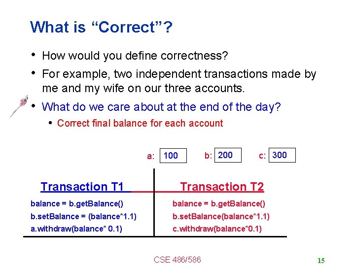 What is “Correct”? • How would you define correctness? • For example, two independent